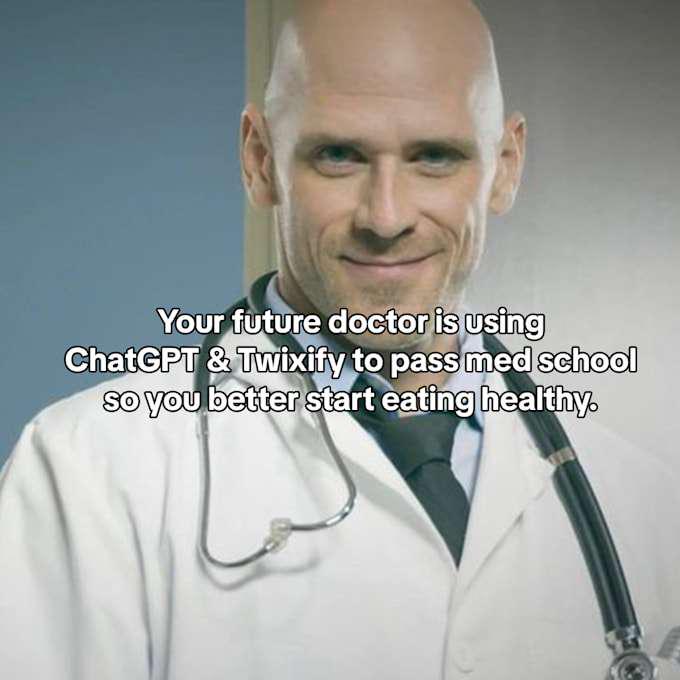 Your future doctor is using ChatGPT and Twixify to pass med school so you better start eating healthy