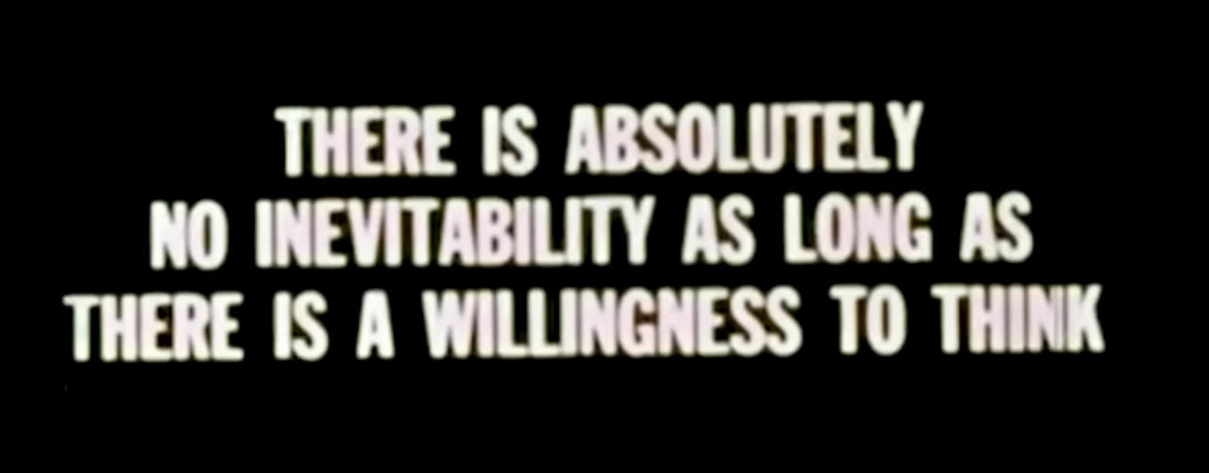 There is absolutely no inevitability as long as there is a willingness to think